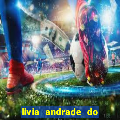 livia andrade do silvio santos nua